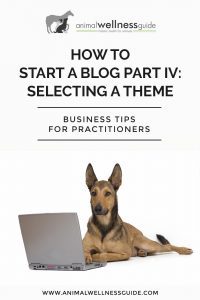 How to Start a Blog Part 4: Selecting a Theme by Animal Wellness Guide