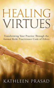 Healing Virtues Transforming Your Practice Through the Animal Reiki Practitioner Code of Ethics